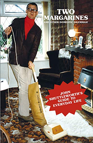 Stock image for Two Margarines and Other Domestic Dilemmas! John Shuttleworth's Guide to Everyday Life for sale by AwesomeBooks