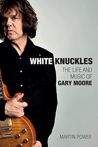 Beispielbild fr White Knuckles: The Life and Music of Gary Moore zum Verkauf von Monster Bookshop