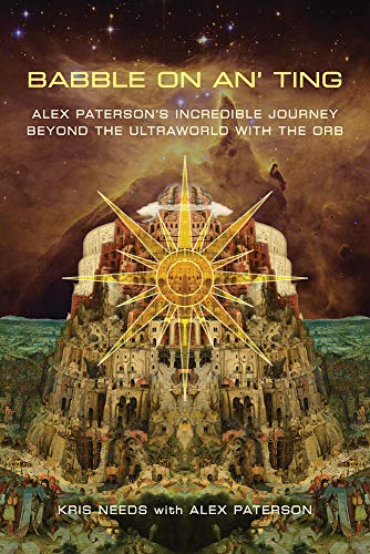Beispielbild fr Babble On An' Ting: Alex Paterson's Incredible Journey Beyond The Ultraworld with The Orb zum Verkauf von AwesomeBooks