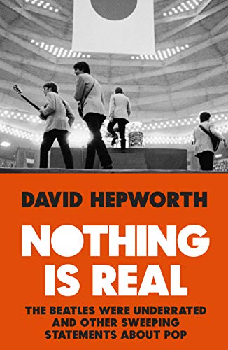 Beispielbild fr Nothing is Real: The Beatles Were Underrated And Other Sweeping Statements About Pop zum Verkauf von WorldofBooks