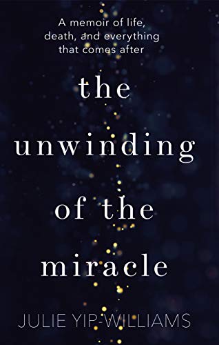 Stock image for The Unwinding of the Miracle: A memoir of life, death and everything that comes after for sale by WorldofBooks