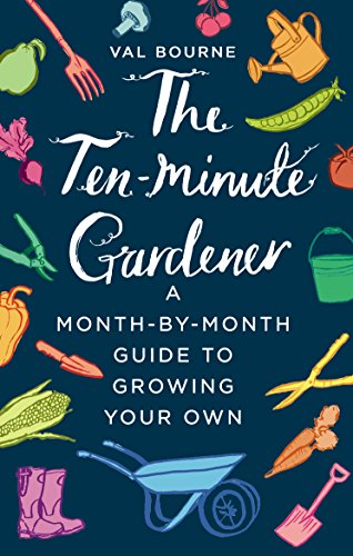 Stock image for The Ten-Minute Gardener: A month-by-month guide to growing your own for sale by WorldofBooks