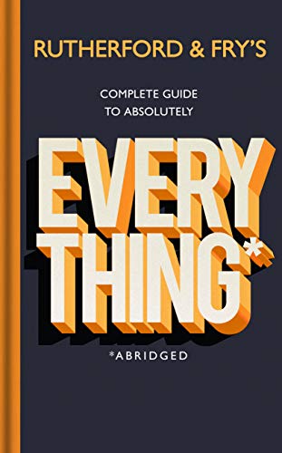 9781787632639: Rutherford and Fry’s Complete Guide to Absolutely Everything (Abridged): new from the stars of BBC Radio 4