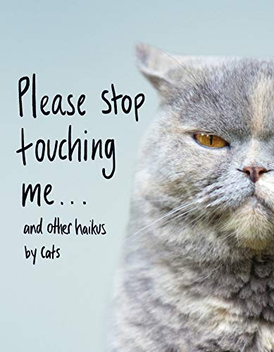 Stock image for Please Stop Touching Me . and Other Haikus by Cats for sale by WorldofBooks