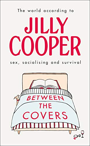 Imagen de archivo de Between the Covers: Jilly Cooper on Sex, Socialising and Survival a la venta por SecondSale