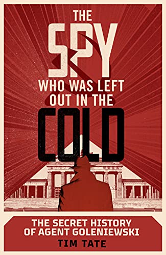 Stock image for The Spy who was left out in the Cold: The Secret History of Agent Goleniewski for sale by WorldofBooks