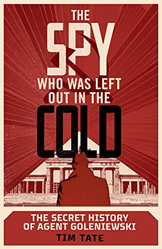 Imagen de archivo de The Spy who was left out in the Cold: The Secret History of Agent Goleniewski a la venta por WorldofBooks