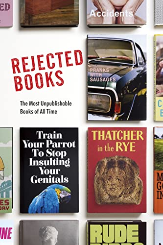 Stock image for Rejected Books: The Most Unpublishable Books of All Time for sale by WorldofBooks
