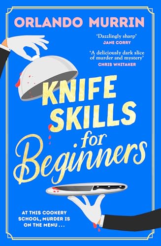 9781787636828: Knife Skills for Beginners: A gripping, irresistible murder mystery from a Masterchef semi-finalist. In this cookery school, murder is on the menu