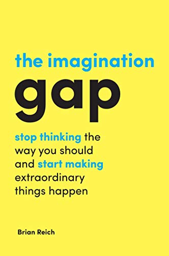 Stock image for The Imagination Gap: Stop Thinking the Way You Should and Start Making Extraordinary Things Happen for sale by SecondSale