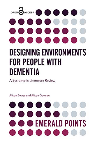 9781787699748: Designing Environments for People with Dementia: A Systematic Literature Review (Emerald Points)