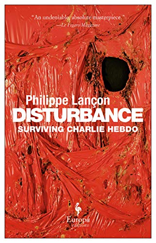 9781787701892: Disturbance: Surviving Charlie Hebdo: Philippe Lancon