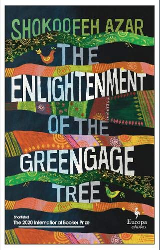 9781787702110: The Enlightenment of the Greengage Tree: SHORTLISTED FOR THE INTERNATIONAL BOOKER PRIZE 2020: Shokoofeh Azar