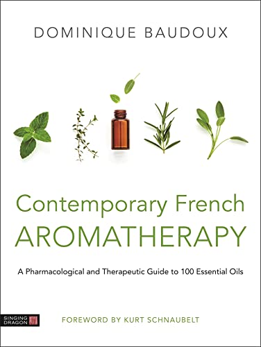 Imagen de archivo de Contemporary French Aromatherapy: A Pharmacological and Therapeutic Guide to 100 Essential Oils a la venta por Emerald Green Media