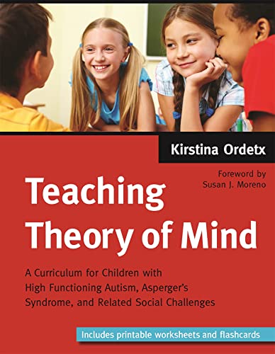 

Teaching Theory of Mind : A Curriculum for Children With High Functioning Autism, Asperger's Syndrome, and Related Social Challenges