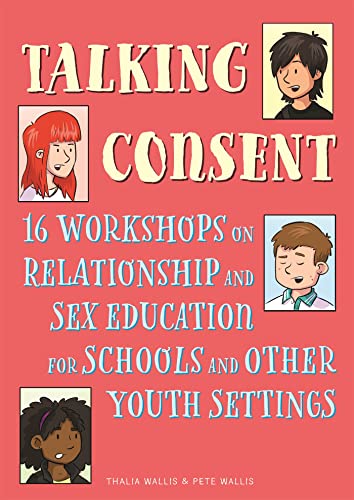 Beispielbild fr Talking Consent : 16 Workshops on Relationship and Sex Education for Schools and Other Youth Settings zum Verkauf von Better World Books