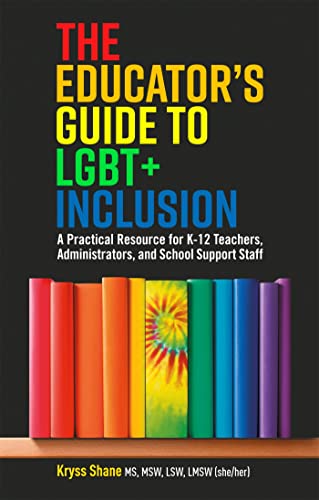 Beispielbild fr The Educator's Guide to LGBT+ Inclusion: A Practical Resource for K-12 Teachers, Administrators, and School Support Staff zum Verkauf von Chiron Media