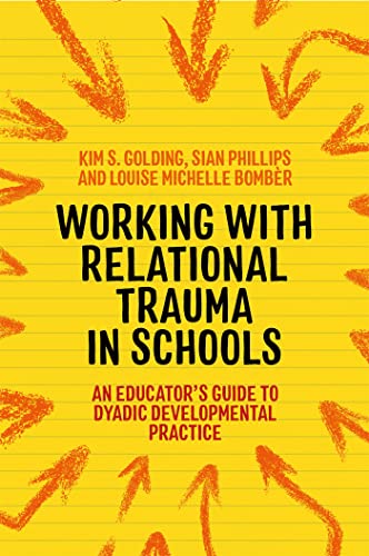 Beispielbild fr Working With Relational Trauma in Schools: An Educator's Guide to Using Dyadic Developmental Practice (Guides to Working With Relational Trauma Using DDP) zum Verkauf von Book Deals