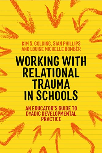 9781787752191: Working with Relational Trauma in Schools: An Educator's Guide to Using Dyadic Developmental Practice (Guides to Working with Relational Trauma Using DDP)