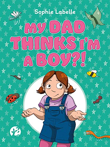 Stock image for My Dad Thinks I'm a Boy?!: A Trans Positive Children's Book for sale by ThriftBooks-Atlanta