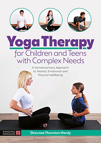 Stock image for Yoga Therapy for Children and Teens With Complex Needs : A Somatosensory Approach to Mental, Emotional and Physical Wellbeing for sale by GreatBookPrices