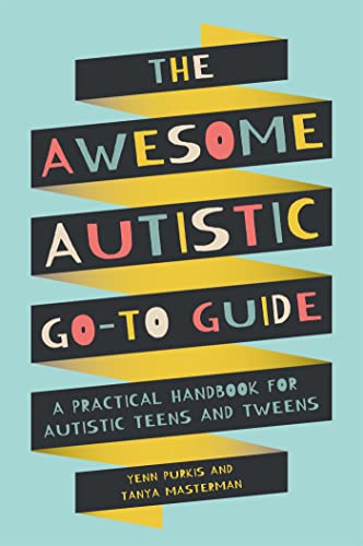 Stock image for The Awesome Autistic Go-To Guide: A Practical Handbook for Autistic Teens and Tweens for sale by Lakeside Books