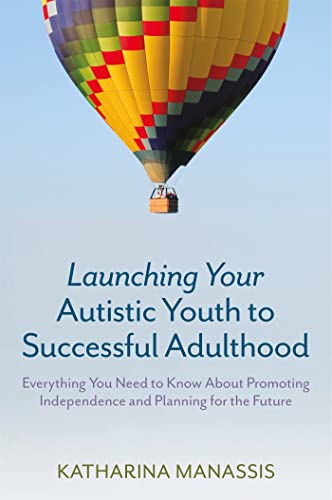 Stock image for Launching Your Autistic Youth to Successful Adulthood: Everything You Need to Know about Promoting Independence and Planning for the Future for sale by ThriftBooks-Atlanta