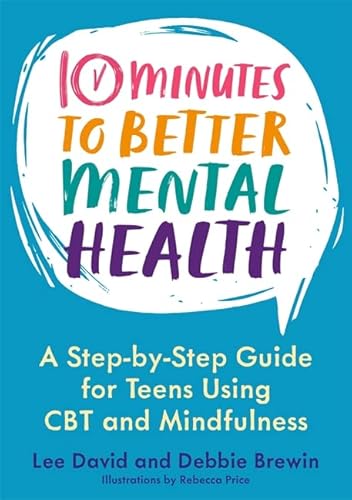 9781787755567: 10 Minutes to Better Mental Health: A Step-by-Step Guide for Teens Using CBT and Mindfulness
