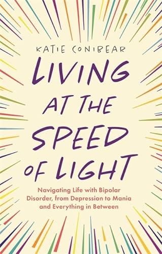 Stock image for Living at the Speed of Light: Navigating Life with Bipolar Disorder, from Depression to Mania and Everything in Between for sale by AwesomeBooks