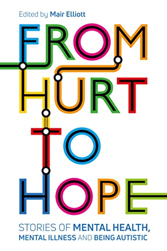 Imagen de archivo de From Hurt to Hope: Stories of mental health, mental illness and being autistic a la venta por Chiron Media