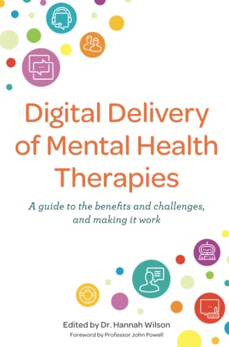 9781787757240: Digital Delivery of Mental Health Therapies: A Guide to the Benefits and Challenges, and Making It Work