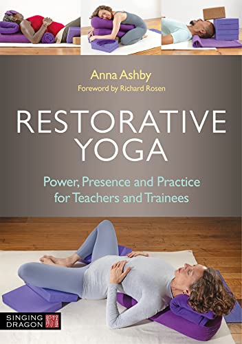 9781787757394: Restorative Yoga: Power, Presence and Practice for Teachers and Trainees
