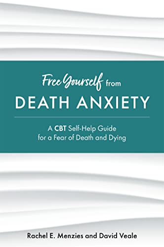 

Free Yourself from Death Anxiety : A Cbt Self-help Guide for a Fear of Death and Dying