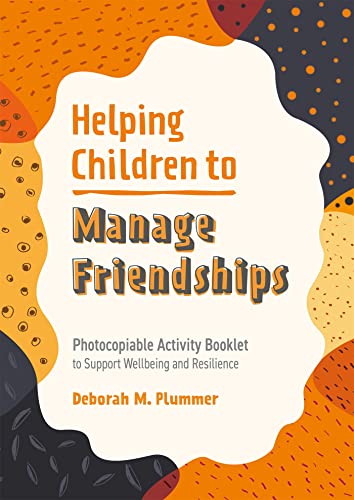 Stock image for Helping Children to Manage Friendships: Photocopiable Activity Booklet to Support Wellbeing and Resilience (Helping Children to Build Wellbeing and Resilience) for sale by Emerald Green Media