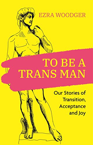 Stock image for To Be a Trans Man : Our Stories of Transition, Acceptance and Joy for sale by GreatBookPrices