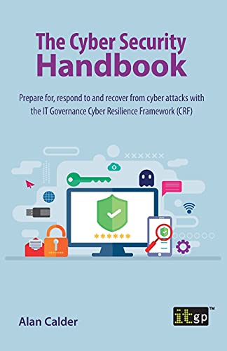 Stock image for The Cyber Security Handbook: Prepare for; respond to and recover from cyber attacks with the IT Governance Cyber Resilience Framework (CRF) for sale by Ria Christie Collections