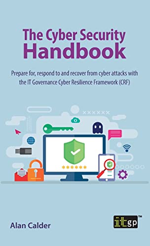 Stock image for The Cyber Security Handbook: Prepare for, respond to and recover from cyber attacks with the IT Governance Cyber Resilience Framework (CRF) for sale by GreatBookPrices