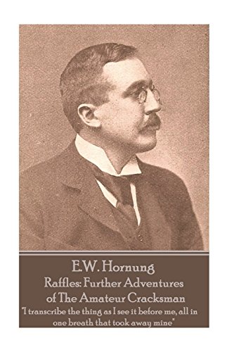 9781787800106: E.W. Hornung - Raffles: Further Adventures of The Amateur Cracksman: "I transcribe the thing as I see it before me, all in one breath that too: ... me, all in one breath that took away mine"