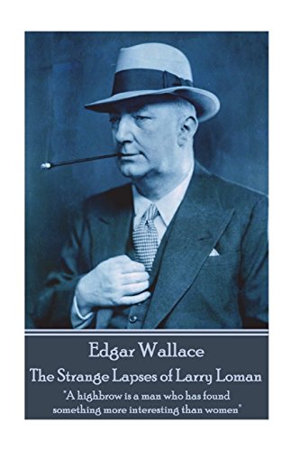 Stock image for Edgar Wallace - The Strange Lapses of Larry Loman: "A highbrow is a man who has found something more interesting than women" for sale by GF Books, Inc.