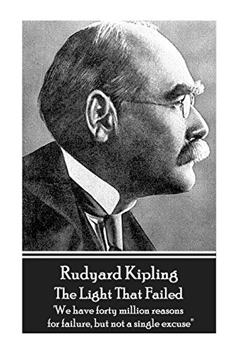 Stock image for Rudyard Kipling - The Light That Failed: 'We have forty million reasons for failure, but not a single excuse'' for sale by Save With Sam