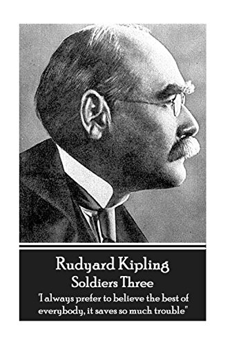 Stock image for Rudyard Kipling - Soldiers Three: 'I always prefer to believe the best of everybody, it saves so much trouble'' for sale by ThriftBooks-Atlanta