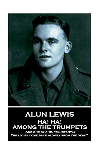 9781787800632: Alun Lewis - Ha! Ha! Among the Trumpets: "And one by one, reluctantly, The living come back slowly from the dead"