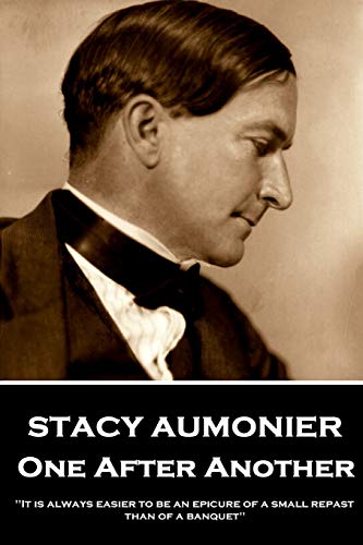 9781787801042: Stacy Aumonier - One After Another: "It is always easier to be an epicure of a small repast than of a banquet"