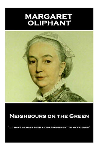 Stock image for Margaret Oliphant - Neighbours on the Green: ". I have always been a disappointment to my friends" for sale by WorldofBooks