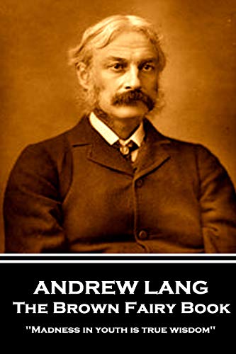 Stock image for Andrew Lang - The Brown Fairy Book: 'Madness in youth is true wisdom'' for sale by Lucky's Textbooks