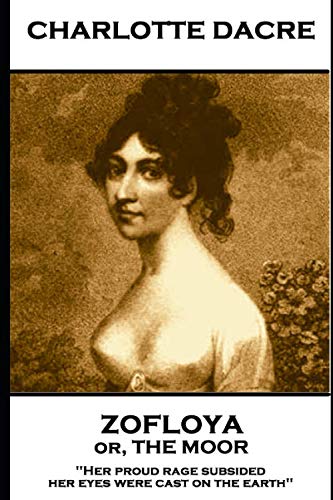 Beispielbild fr Charlotte Dacre - Zofloya or, The Moor: 'Her proud rage subsided, her eyes were cast on the earth'' zum Verkauf von SecondSale