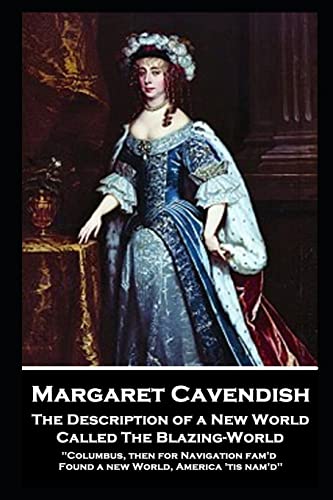 Imagen de archivo de Margaret Cavendish - The Description of a New World, Called The Blazing-World: 'Columbus, then for Navigation fam'd, Found a new World, America 'tis nam'd'' a la venta por GF Books, Inc.