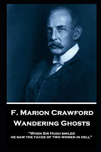 Imagen de archivo de F. Marion Crawford - Wandering Ghosts: 'When Sir Hugh smiled he saw the faces of two women in hell'' a la venta por GF Books, Inc.