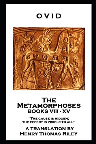 Stock image for Ovid - The Metamorphoses. Books VIII - XV: 'The cause is hidden; the effect is visible to all'' for sale by Lucky's Textbooks