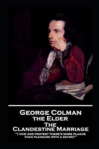 9781787806498: George Colman - The Clandestine Marriage: 'I vow and protest there's more plague than pleasure with a secret''